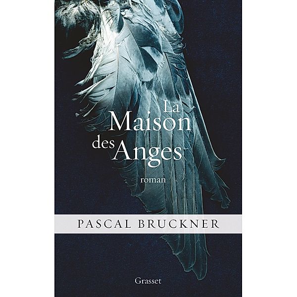 La maison des anges / Littérature Française, Pascal Bruckner