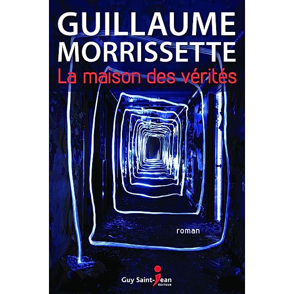 La maison des verites / Guy Saint-Jean Editeur, Morrissette Guillaume Morrissette