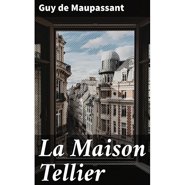 La Maison Tellier, Guy de Maupassant