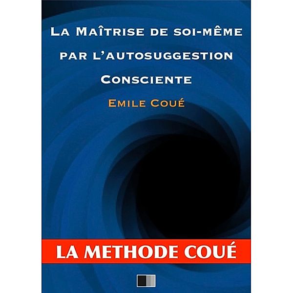 La maîtrise de soi-même par l'autosuggestion consciente, Émile Coué