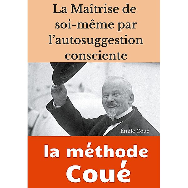 La maîtrise de soi-même par l'autosuggestion consciente, Émile Coué