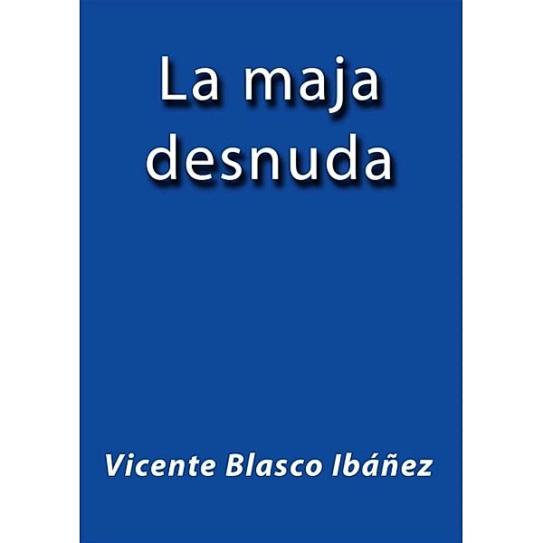 La maja desnuda, Vicente Blasco Ibáñez