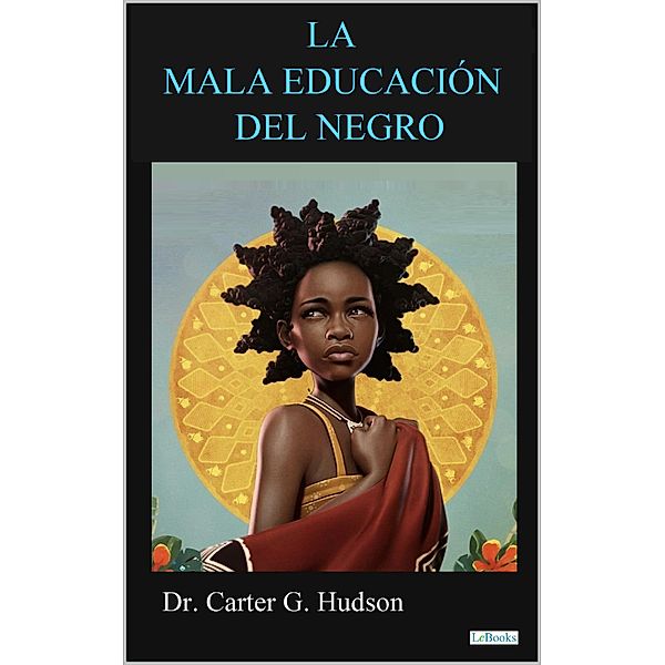 LA MALA EDUCACION DEL NEGRO, Carter G. Woodson