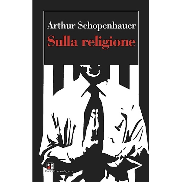 La mala parte: Sulla religione, Arthur Schopenhauer