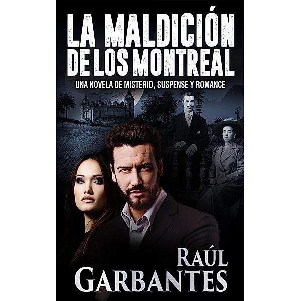 La maldición de los Montreal: Una novela de misterio, suspense y romance, Raúl Garbantes