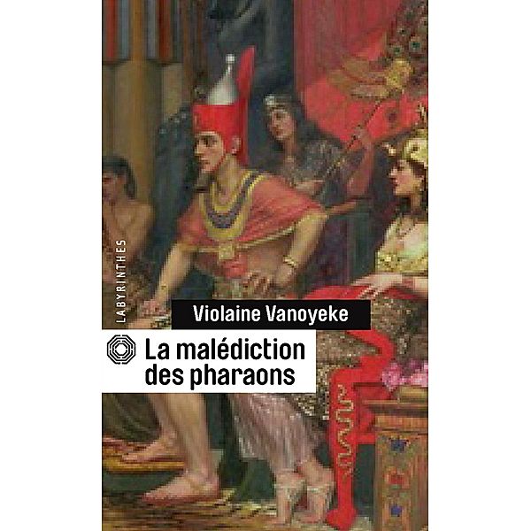 La malédiction des pharaons / Labyrinthes, Violaine Vanoyeke