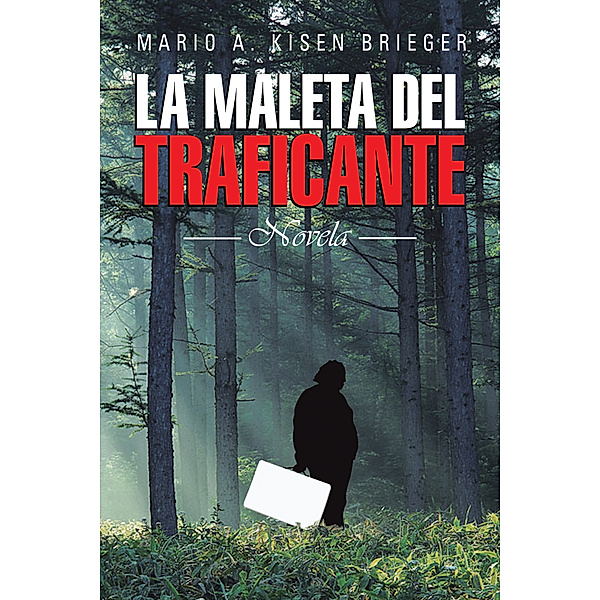 La Maleta Del Traficante, Mario A. Kisen Brieger