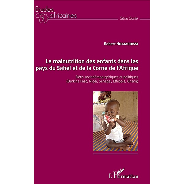 La malnutrition des enfants dans les pays du Sahel et de la Corne de l'Afrique, Ndamobissi Robert Ndamobissi
