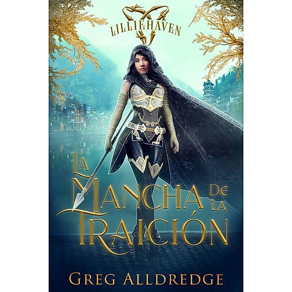 La mancha de la traición (Una fantasía épica de Lilliehaven, #1) / Una fantasía épica de Lilliehaven, Greg Alldredge