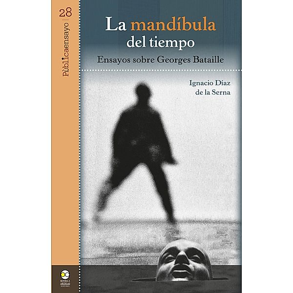 La mandíbula del tiempo: ensayos sobre Georges Bataille / Pública ensayo Bd.28, Ignacio Díaz de la Serna