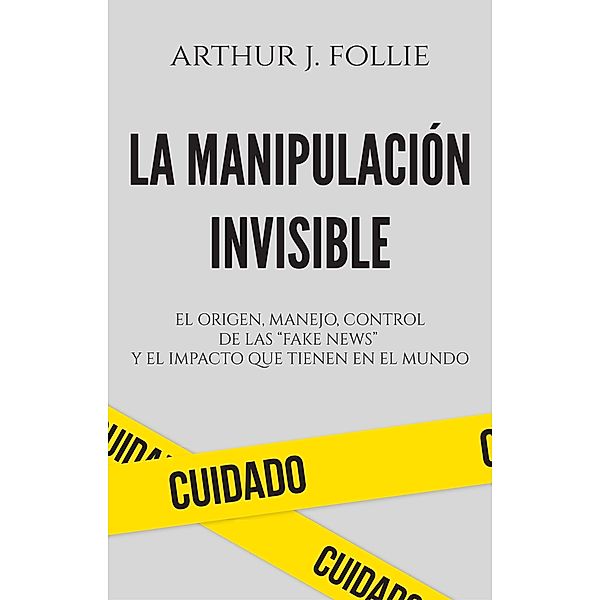 La manipulación invisible, Arthur J. Follie