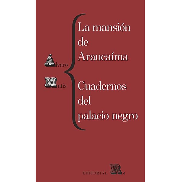 La mansión de Araucaíma. Cuadernos del palacio negro, Álvaro Mutis