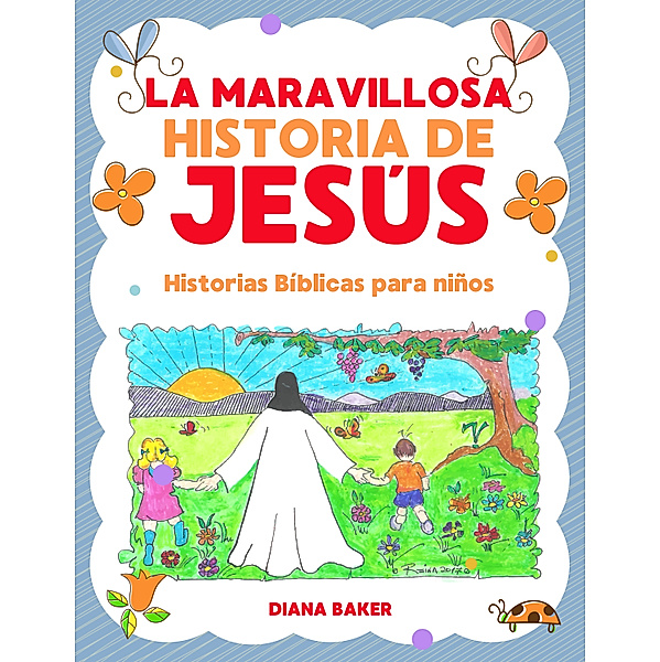 La Maravillosa Historia de Jesús-Historias bíblicas para niños, Diana Baker