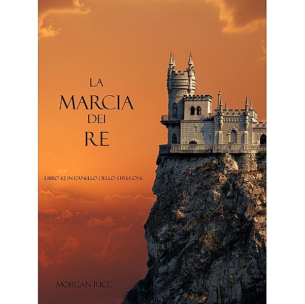 La Marcia Dei Re (Libro #2 In L'Anello Dello Stregone) / L'Anello Dello Stregone, Morgan Rice