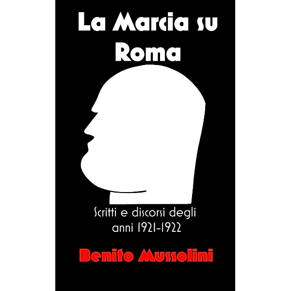 La Marcia su Roma, Benito Mussolini