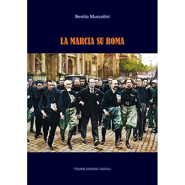 La Marcia su Roma, Benito Mussolini