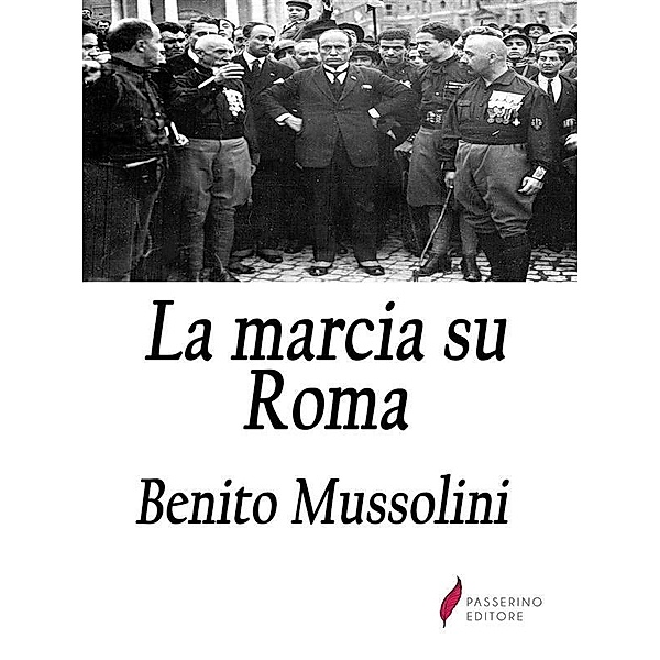 La marcia su Roma, Benito Mussolini
