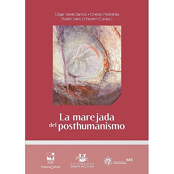 La marejada del posthumanismo / Ciencias de la Administración, Edgar Varela Barrios, Ernesto José Piedrahita