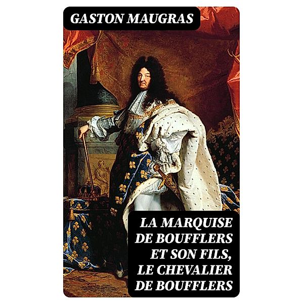 La Marquise de Boufflers et son fils, le chevalier de Boufflers, Gaston Maugras