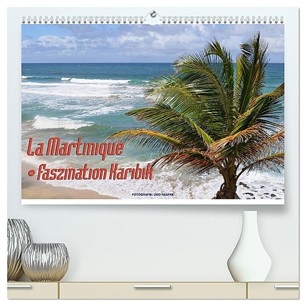 La Martinique - Faszination Karibik (hochwertiger Premium Wandkalender 2024 DIN A2 quer), Kunstdruck in Hochglanz, Udo Haafke