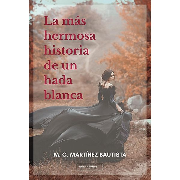 La más hermosa historia de un hada blanca, M. C. Martínez Bautista