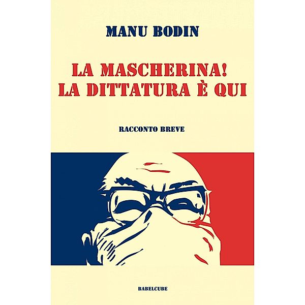 La mascherina! La dittatura è qui., Manu Bodin