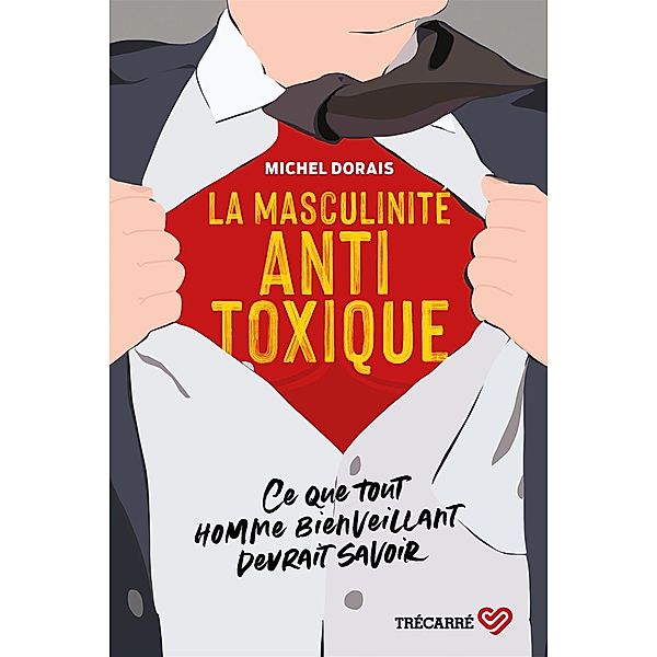 La Masculinité antitoxique, Dorais Michel Dorais