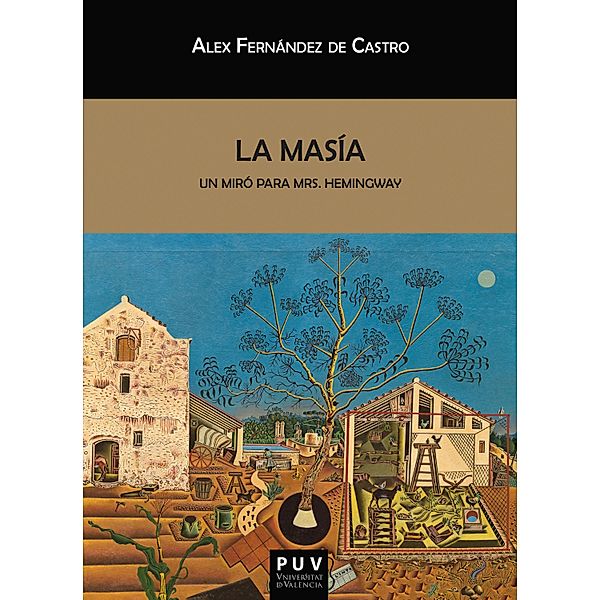 La masía, un Miró para Mrs. Hemingway / Biblioteca Javier Coy d'estudis Nord-Americans Bd.116, Alex Fernández de Castro