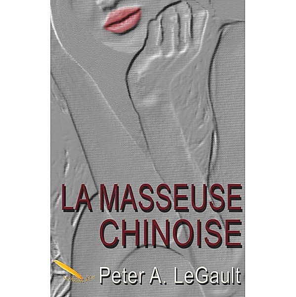 La masseuse chinoise / Editions La Plume D'or, LeGault Peter A. LeGault