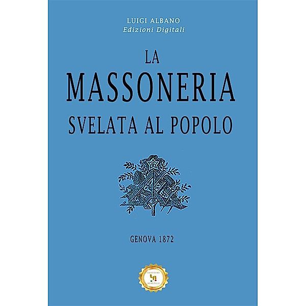 La Massoneria svelata al Popolo, Luigi Albano Edizioni Digitali