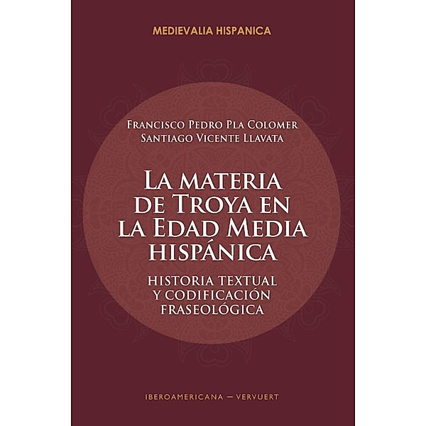 La materia de Troya en la Edad Media Hispánica / Medievalia Hispanica Bd.33, Francisco Pedro Pla Colomer, Santiago Vicente Llavata