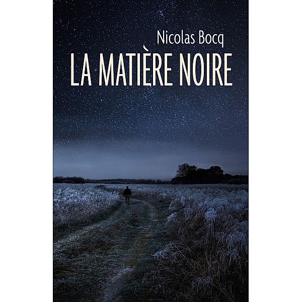 La Matiere noire / Librinova, Bocq Nicolas BOCQ