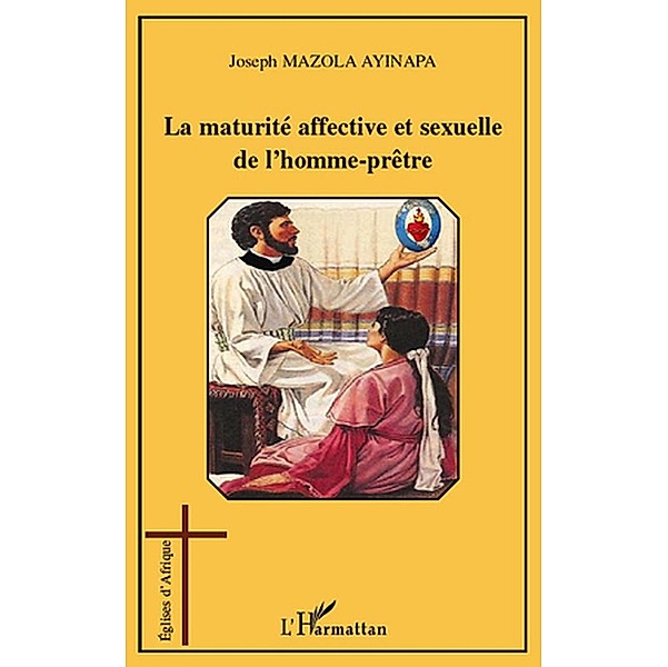 La maturite affective et sexuelle de l'homme-prEtre / Hors-collection, Joseph Ayinapa Mazola