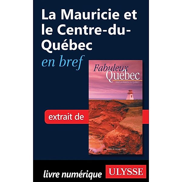La Mauricie et le Centre-du-Québec en bref, Collectif, Collectif Ulysse