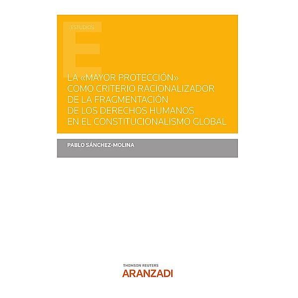 La mayor protección como criterio racionalizador de la fragmentación de los derechos humanos en el Constitucionalismo Global / Estudios, Pablo Sánchez-Molina