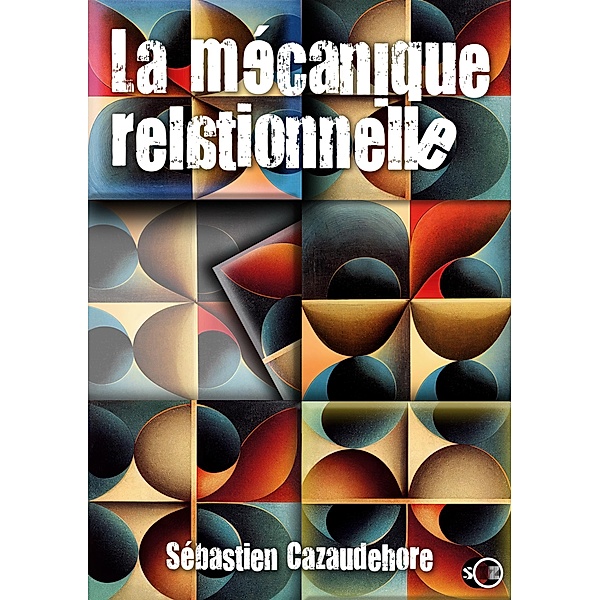 La mécanique relationnelle, Sébastien Cazaudehore