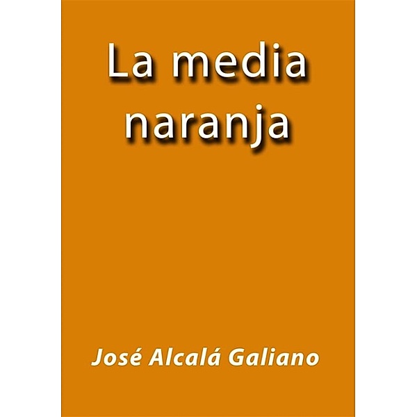 La media naranja, José Alcalá Galiano