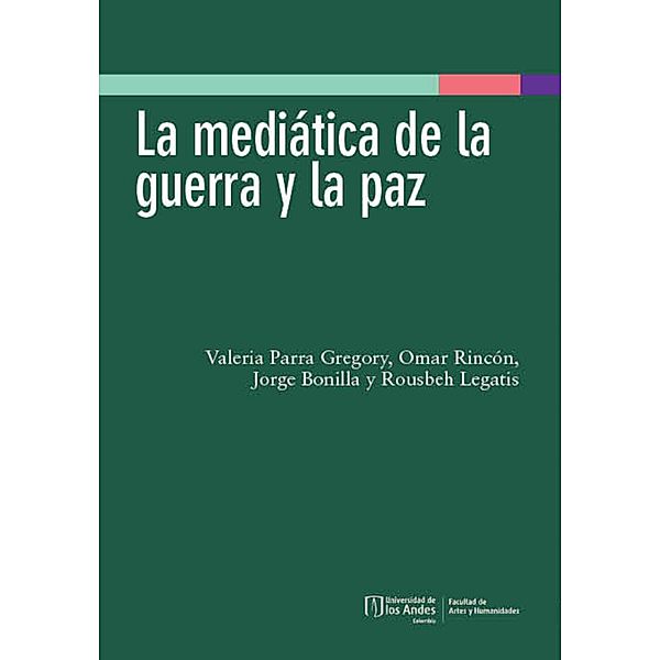 La mediática de la guerra y la paz, Valeria Parra Gregory, Omar Rincón, Jorge Bonilla, Rousbeh Legatis
