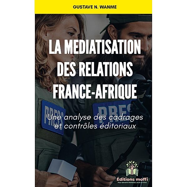 La médiatisation des relations France - Afrique, Gustave N. Wanme