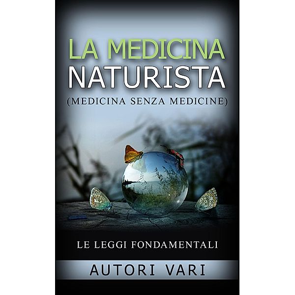 La medicina naturista - (Medicina senza medicine), Autori Vari