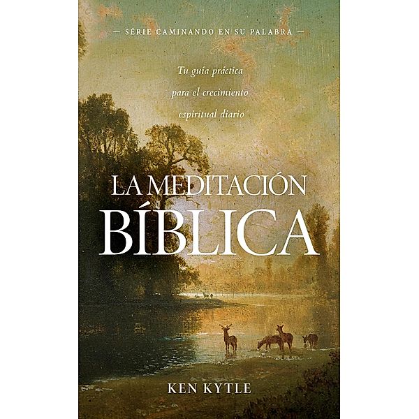 La meditación bíblica (Caminando en su palabra, #1) / Caminando en su palabra, Ken Kytle