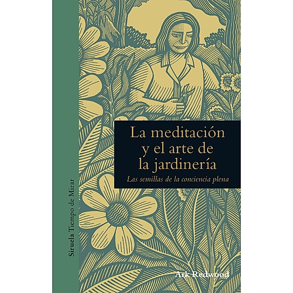 La meditación y el arte de la jardinería / Tiempo de Mirar Bd.3, Ark Redwood