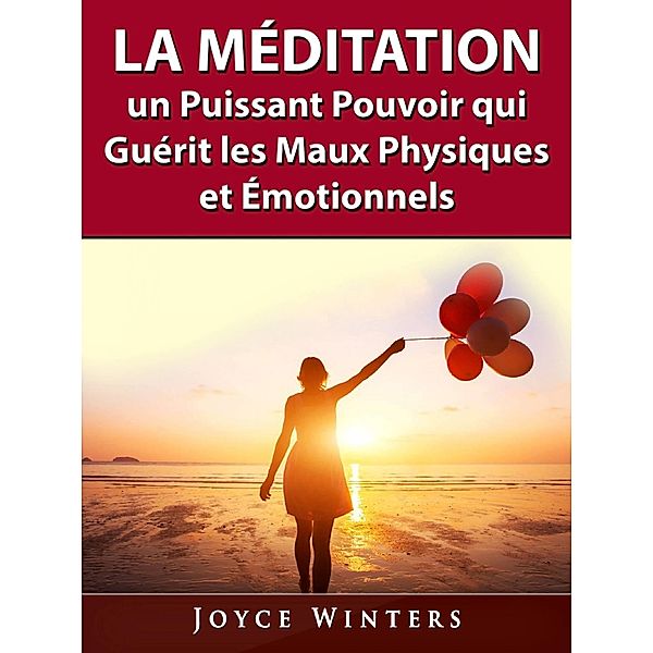 La Meditation, un Puissant Pouvoir qui Guerit les Maux Physiques et Emotionnels, Joyce Winters