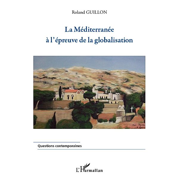 La mediterranee A l'epreuve de la globalisation, Roland Guillon Roland Guillon