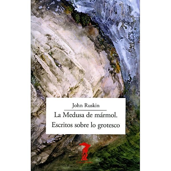 La Medusa de mármol. Escritos sobre lo grotesco / La balsa de la Medusa Bd.224, John Ruskin