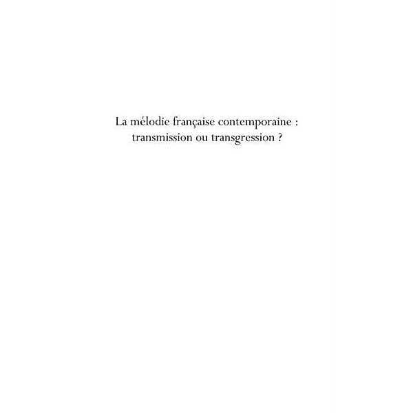 La melodie francaise contemporaine : transmission ou transgr / Hors-collection, Anne-Marie Faucher