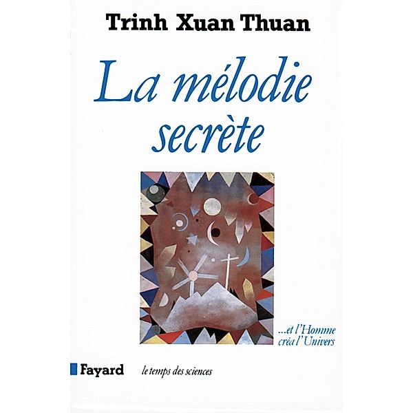 La Mélodie secrète / Temps des sciences, Xuan Thuan Trinh