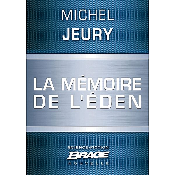 La Mémoire de l'Éden / Brage, Michel Jeury