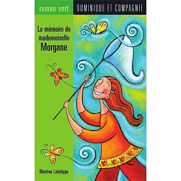 La memoire de mademoiselle Morgane / Dominique et compagnie, Martine Latulippe