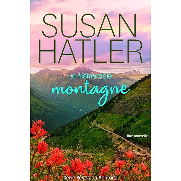 La mémorable montagne (Rêves du Montana, #4) / Rêves du Montana, Susan Hatler